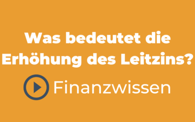 Was bedeutet die Erhöhung des Leitzins?